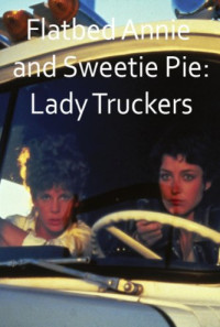 Flatbed Annie & Sweetiepie: Lady Truckers Poster 1