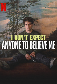 I Don't Expect Anyone to Believe Me Poster 1